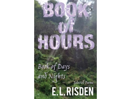 Livro Book Of Hours, Book Of Days And Nights Selected Poems De E L Risden (inglês - Capa Dura)