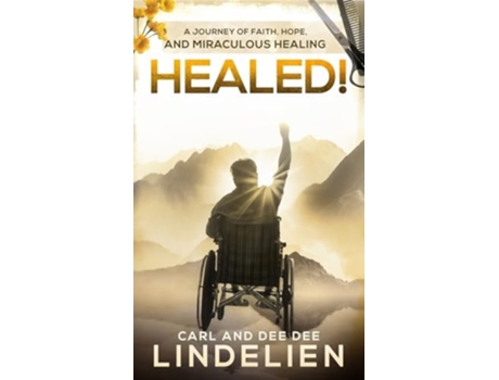 Livro Healed! A Journey of Faith, Hope, and Miraculous Healing de Carl Lindelien e Deedee Lindelien (Inglês - Capa Dura)