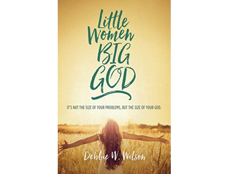 Livro Little Women Big God Its not the size of your problems but the size of your God de Debbie W Wilson (Inglês)