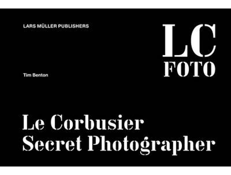 Livro le corbusier: secret photographer de tim benton (inglês)