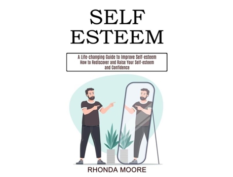Livro Self Esteem How To Rediscover And Raise Your Self-esteem And Confidence De Rhonda Moore (inglês)