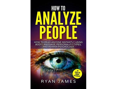 Livro How to Analyze People How to Read Anyone Instantly Using Body Language, Personality Types, and Human Psychology de Ryan James (Inglês)
