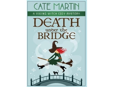 Livro Death Under The Bridge A Viking Witch Cozy Mystery De Cate Martin (inglês)