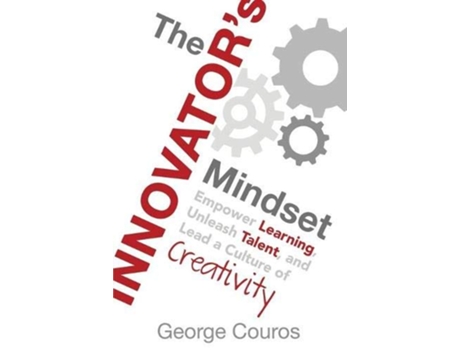 Livro The Innovators Mindset Empower Learning Unleash Talent and Lead a Culture of Creativity de George Couros (Inglês)
