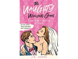 Livro The Naughty Newlywed Game A Sexy Game of Questions for Couples Hot and Sexy Games de JR James (Inglês)