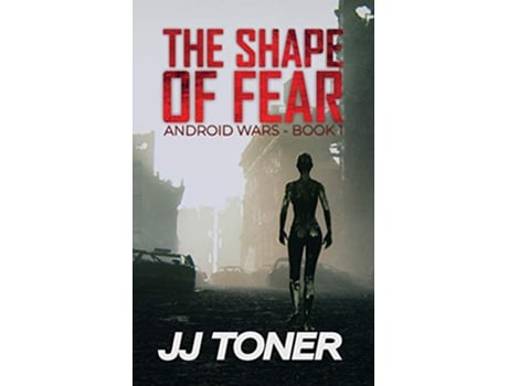 Livro The Shape of Fear Android Wars Book 1 de JJ Toner (Inglês)