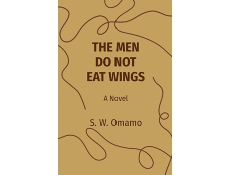 Livro THE MEN DO NOT EAT WINGS A Novel de Steven Were Omamo (Inglês)