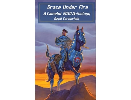 Livro Grace Under Fire The Camelot 2050 Anthology de David JR Cartwright (Inglês)