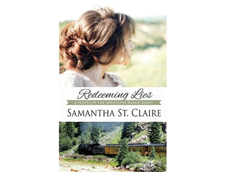 Livro Redeeming Lies The Sawtooth Range de Samantha St Claire (Inglês)