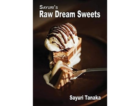 Livro Sayuris Raw Dream Sweets 3 Sayuris Raw Food Cookbook de Sayuri Tanaka (Inglês)