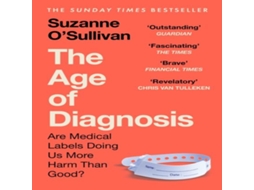 Livro The Age of Diagnosis Are Medical Labels Doing Us More Harm Than Good? - THE MUST-READ SUNDAY TIMES BESTSELLER de Suzanne O'Sullivan (Inglês)