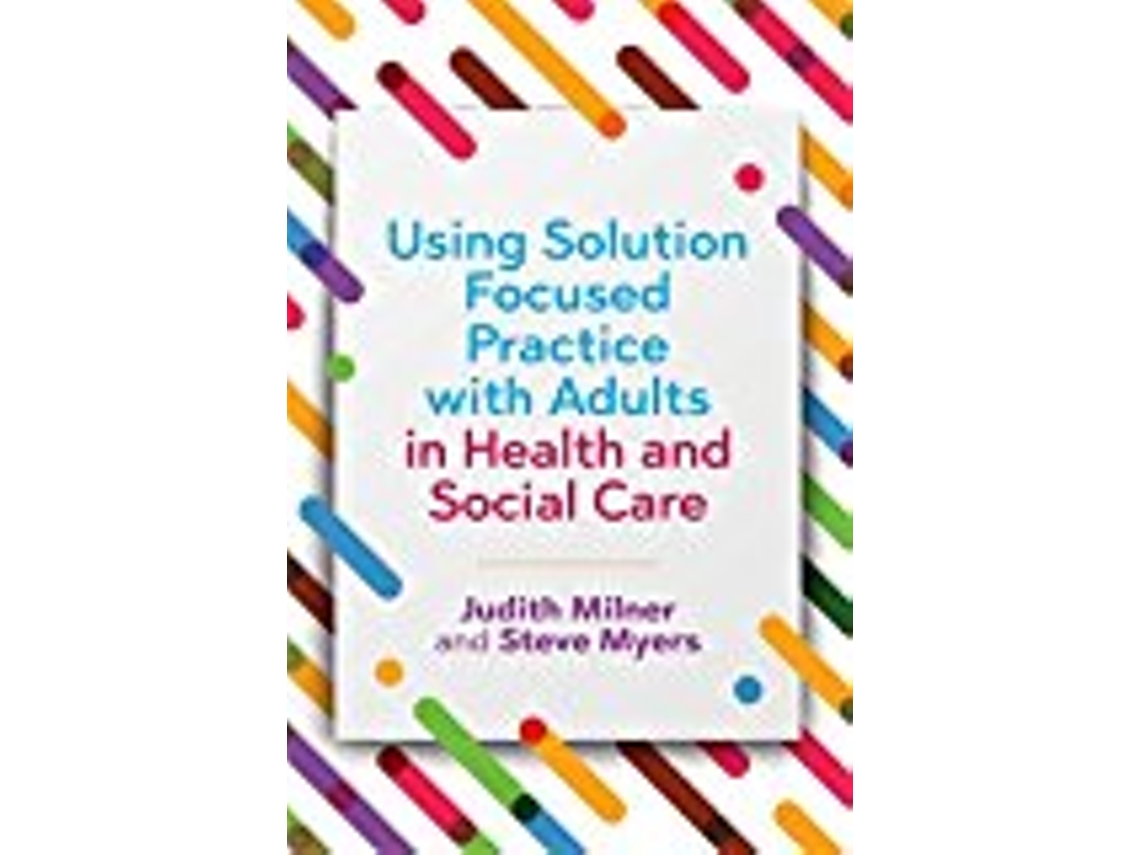 Livro Using Solution Focused Practice with Adults in Health and Social Care de Judith Milner e Steve Myers (Inglês)