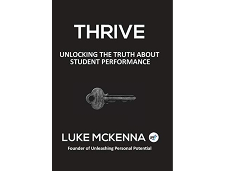 Livro THRIVE UNLOCKING THE TRUTH ABOUT STUDENT PERFORMANCE de Luke Mckenna (Inglês)