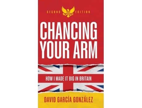 Livro Chancing Your Arm How I made it big in Britain de David García González (Inglês - Capa Dura)
