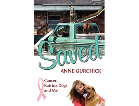 Livro Saved Cancer Katrina Dogs and Me de Anne Gurchick (Inglês)