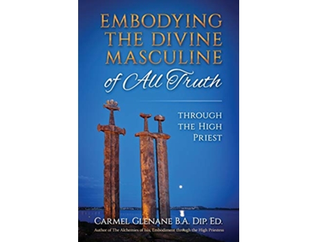 Livro Embodying the Divine Masculine of All Truth through The High Priest de Carmel Glenane (Inglês)