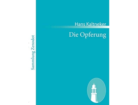 Livro Die Opferung Eine Tragödie in vier Akten German Edition de Hans Kaltneker (Alemão)