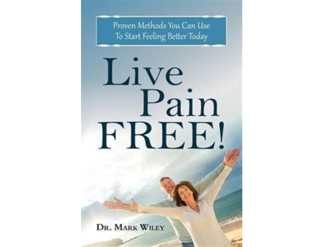 Livro Live Pain Free Proven Methods You Can Use To Start Feeling Better Today De Mark V Wiley (inglês)