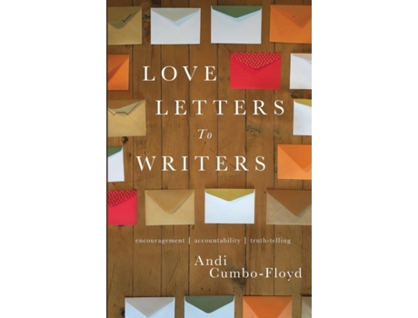 Livro Love Letters To Writers: Encouragement, Accountability, and Truth-Telling Andi Cumbo-Floyd (Inglês)