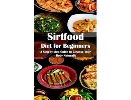 Livro Sirtfood Diet for Beginners A Step-by-step Guide to Cleanse Your Body Naturally de Brent Morin (Inglês)