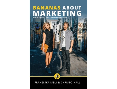 Livro Bananas About Marketing How To Attract A Whole Bunch Of Happy Clients De Franziska Iseli E Christo Hall (inglês)
