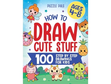 Livro How To Draw Cute Stuff 100 Simple Step By Step Drawings For Kids Ages 4 to 8 de Puzzle Pals (Inglês)