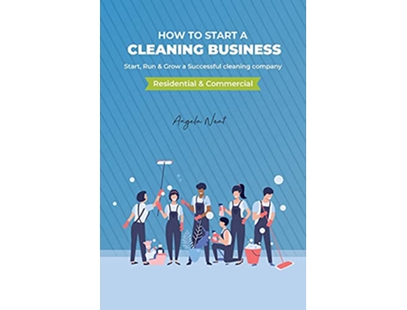 Livro How to start a cleaning business Start Run Grow a Successful cleaning company Residential commercial de Angela Neat (Inglês)