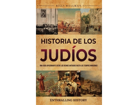 Livro Historia de los judíos Una guía apasionante desde los reinos antiguos hasta los tiempos modernos de Billy Wellman (Inglês)