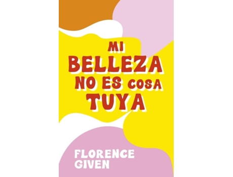 Livro Mi Belleza No Es Cosa Tuya de Florence Given (Espanhol)