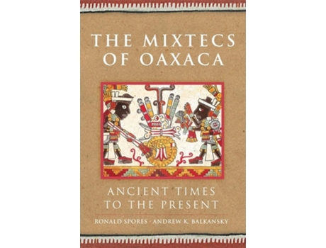 Livro The Mixtecs Of Oaxaca De Prof Ronald Spores Sr E Andrew K Balkansky (inglês - Capa Dura)