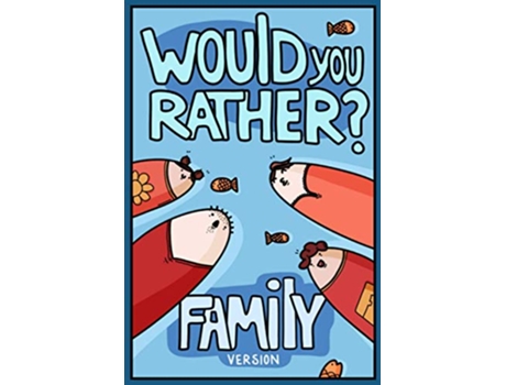 Livro Would You Rather Family Version Would You Rather Questions Family Activities Edition Would You Rather For Kids de Billy Chuckle (Inglês)
