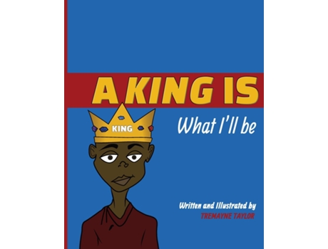 Livro A King Is What Ill Be De Tremayne Taylor (inglês)