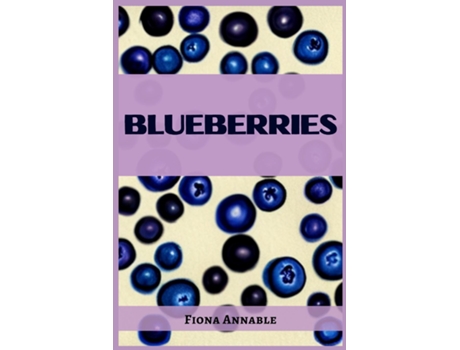 Livro BLUEBERRIES From Superfood to Scrumptious Delights de Fiona Annable (Inglês)