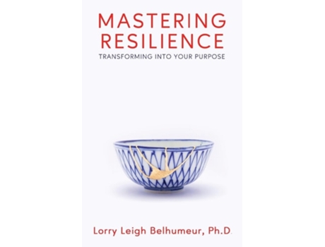 Livro Mastering Resilience Transforming into your purpose de Lorry Leigh Belhumeur (Inglês)