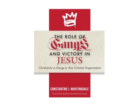 Livro The Roles of Gangs Today and Victory in Jesus Christianity vs Gangs or Any Criminal Organization de Constantine I Nightingdale (Inglês)