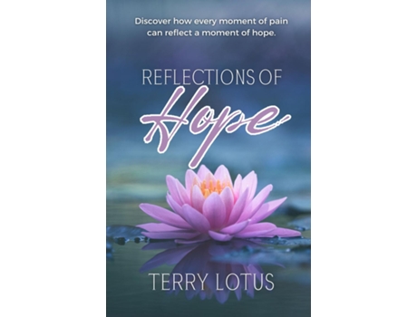 Livro Reflections of Hope Discover how every moment of pain can reflect a moment of hope. de Terry Lotus (Inglês)