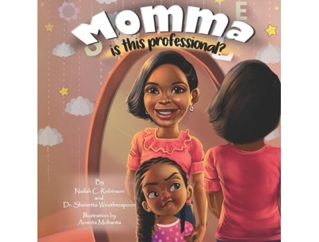 Livro Momma, is this professional? (R & W Leadership Services: Kid Collection) Nailah C. Robinson, Dr. Shanetta K Weatherspoon (Inglês)