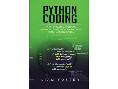 Livro Python Coding The Ultimate Advanced Guide to Improve Your Python Programming Skills de Liam Foster (Inglês)