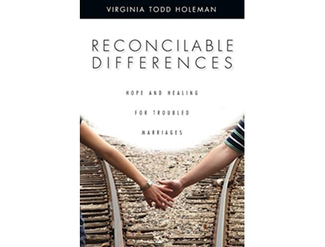 Livro Reconcilable Differences Hope and Healing for Troubled Marriages de Virginia Todd Holeman (Inglês)