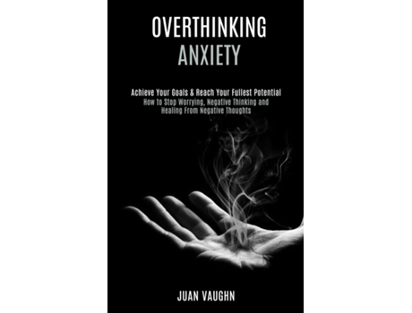 Livro Overthinking Achieve Your Goals Amp Reach Your Fullest Potential De Juan Vaughn (inglês)