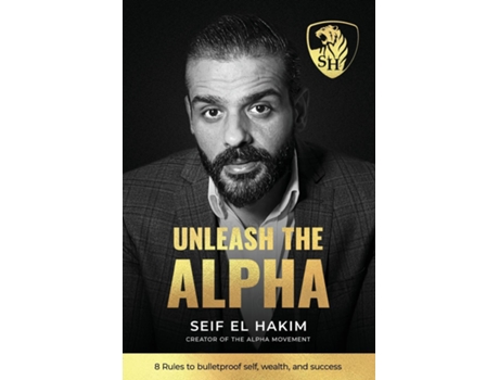 Livro Unleash the Alpha 8 Rules to bulletproof self, wealth and success de Seif El Hakim (Inglês)