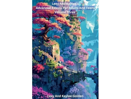 Livro Lexy and Kaylees Advanced Kakuro for Adults and Teens Volume Three de Lexy A Golden (Inglês)