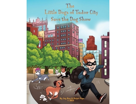 Livro The Little Dogs of Tudor City Save the Dog Show de Ralph Pope e Jay Bua (Inglês)