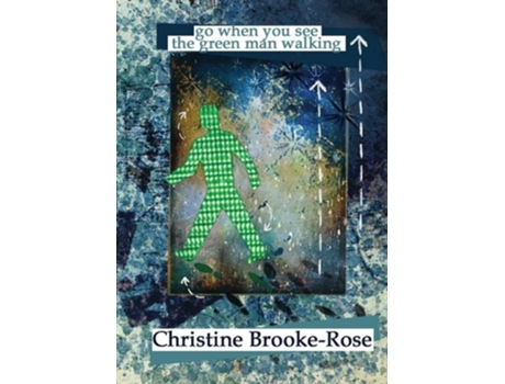 Livro Go When You See The Green Man Walking De Christine Brooke-rose (inglês)