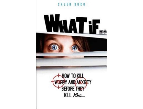 Livro What if...: How to Kill Worry and Anxiety Before They Kill You Caleb Suko (Inglês)