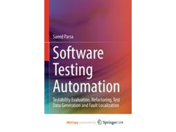 Livro Software Testing Automation Testability Evaluation, Refactoring, Test Data Generation and Fault Localization de Saeed Parsa (Inglês)