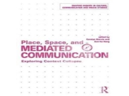 Livro Place Space and Mediated Communication Exploring Context Collapse de Taylor Francis Ltd (Inglês)
