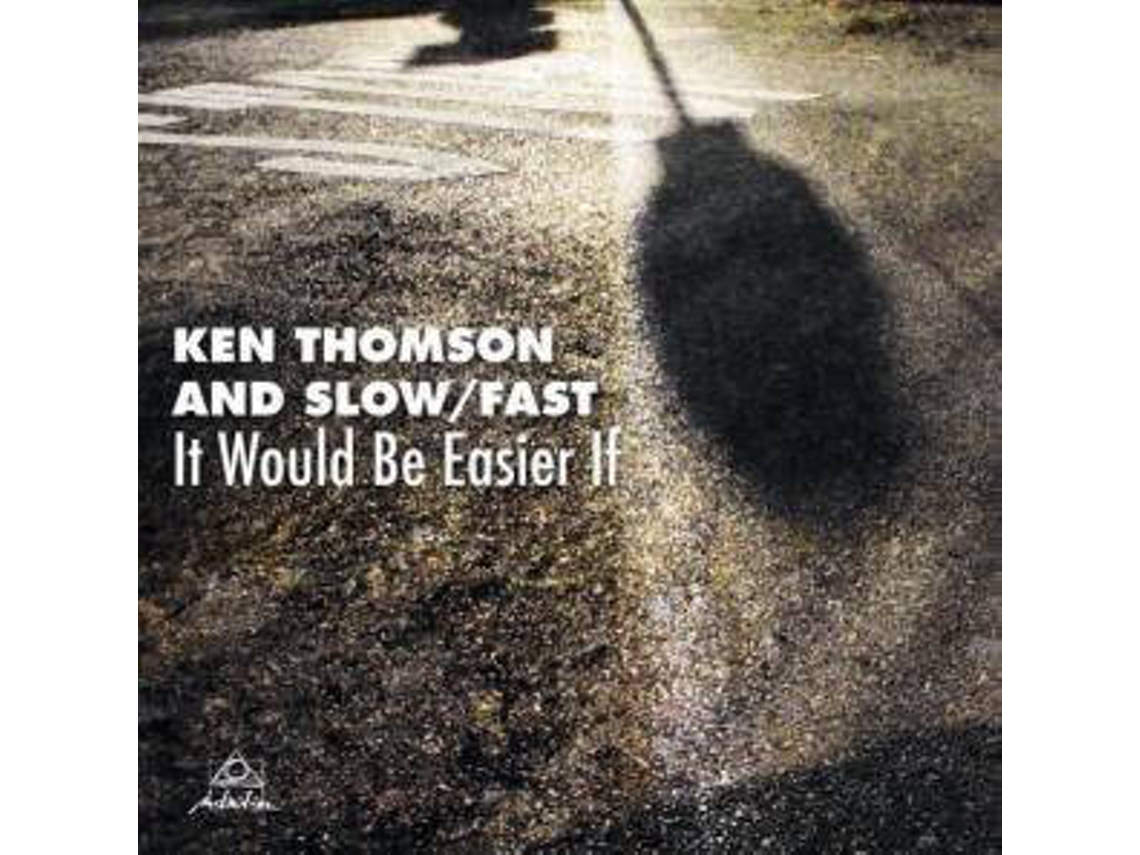 CD Ken Thomson And Slow, Fast - It Would Be Easier If