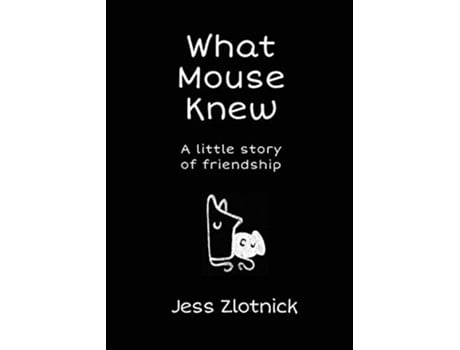Livro What Mouse Knew a little story of friendship de Jess Zlotnick (Inglês)