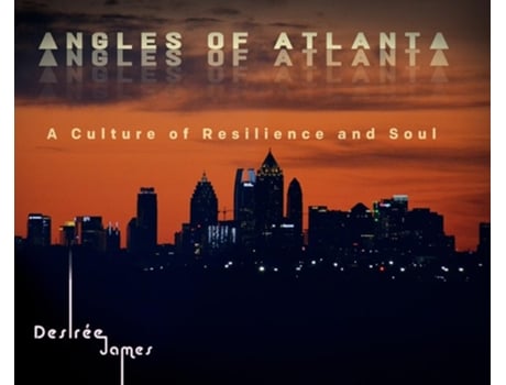 Livro Angles of Atlanta A Culture of Resilience and Soul de Desirée James (Inglês - Capa Dura)